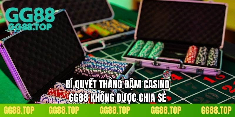 Bí quyết thắng đậm casino GG88 không được chia sẻ