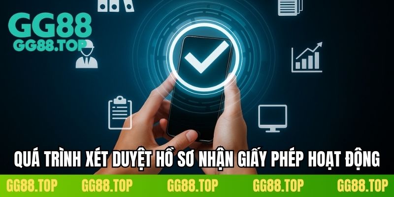 Quá trình xét duyệt hồ sơ nhận giấy phép hoạt động
